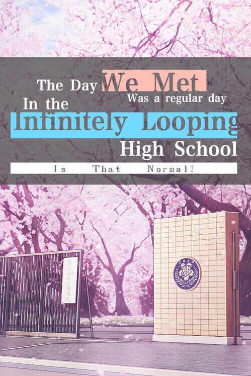 The Day We Met was a Regular Day in the Infinitely Looping Highschool, is That Normal?