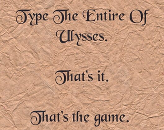 Type the Entire of Ulysses. That's It. That's the Game.