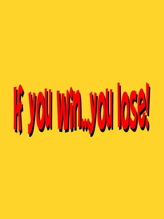 If You Win...You Lose !