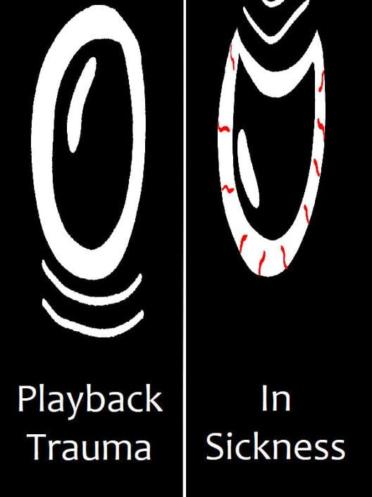 Playback Trauma: In Sickness
