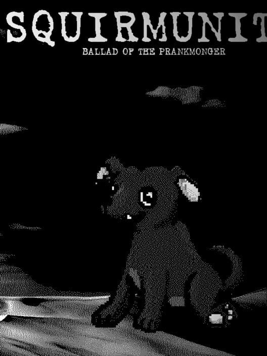 Squirmunity: Ballad of the prankmonger