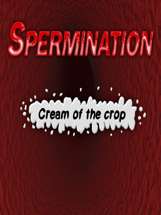 Spermination: Cream of the Crop