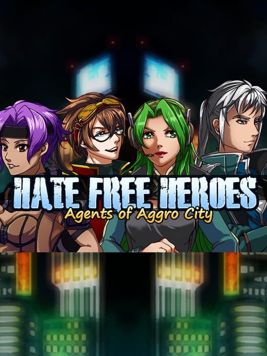 Hate Free Heroes: Agents of Aggro City