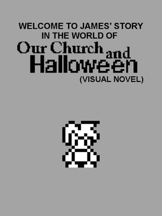 Welcome to James' Story in the World of Our Church and Halloween: Visual Novel