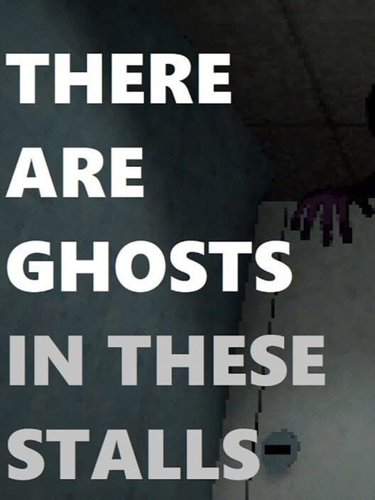 There Are Ghosts In These Stalls