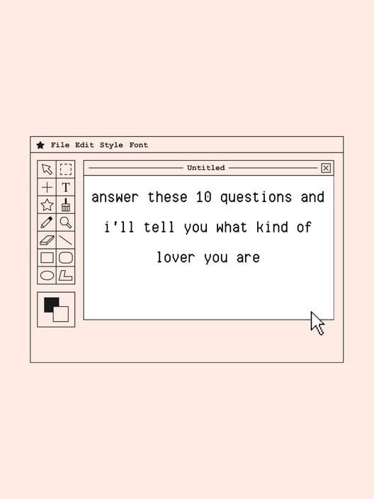 Answer These 10 Questions And I'll Tell You What Kind of Lover You Are