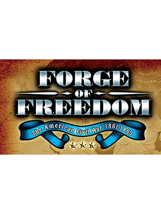 Forge of Freedom: The American Civil War 1861-1865