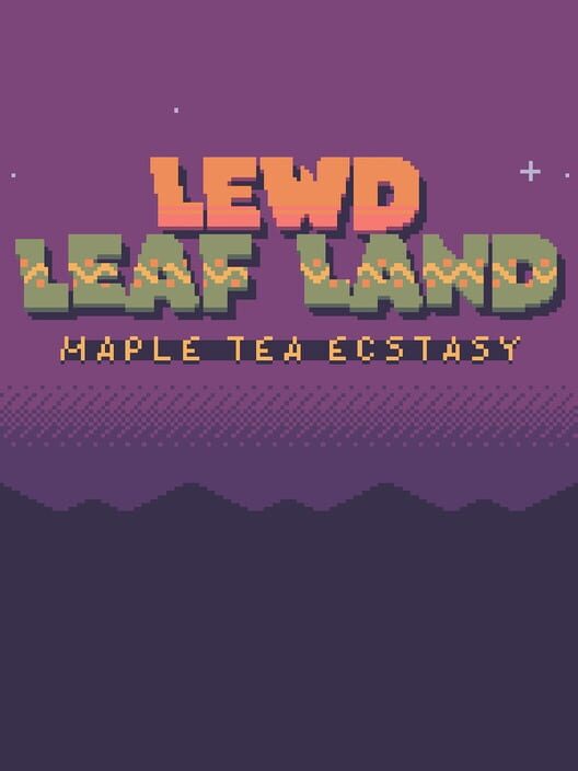 Lewd Leaf Land: Maple Tea Ecstasy