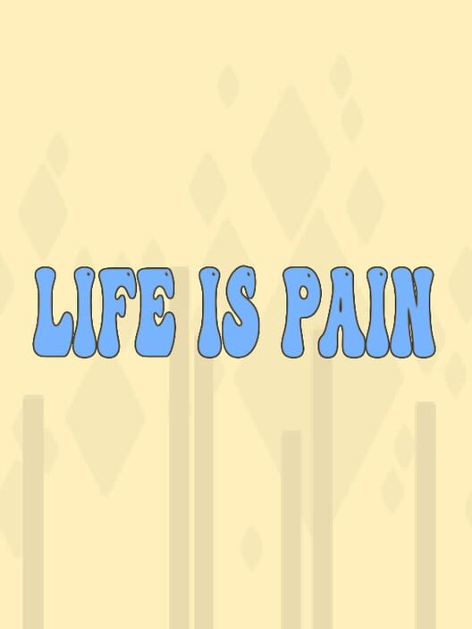 Life is Pain