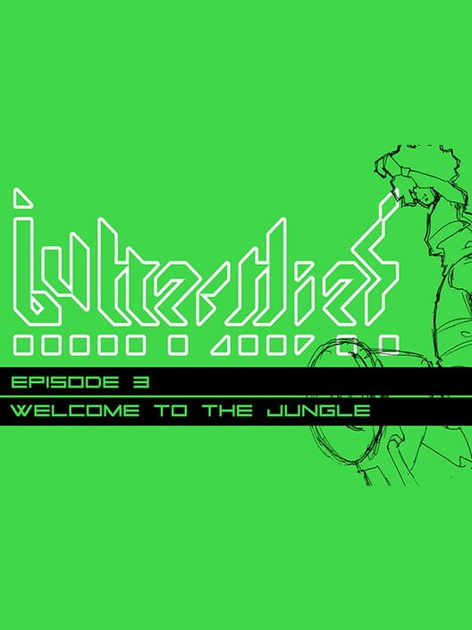 Butterflies Episode 3: Welcome to the Jungle