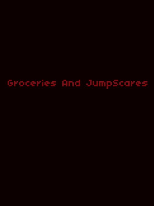 Groceries and JumpScares