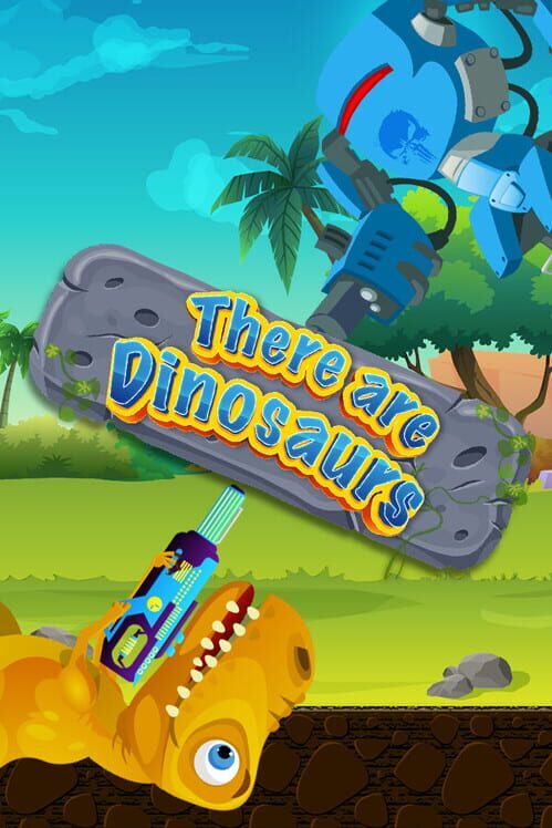 There Are Dinosaurs