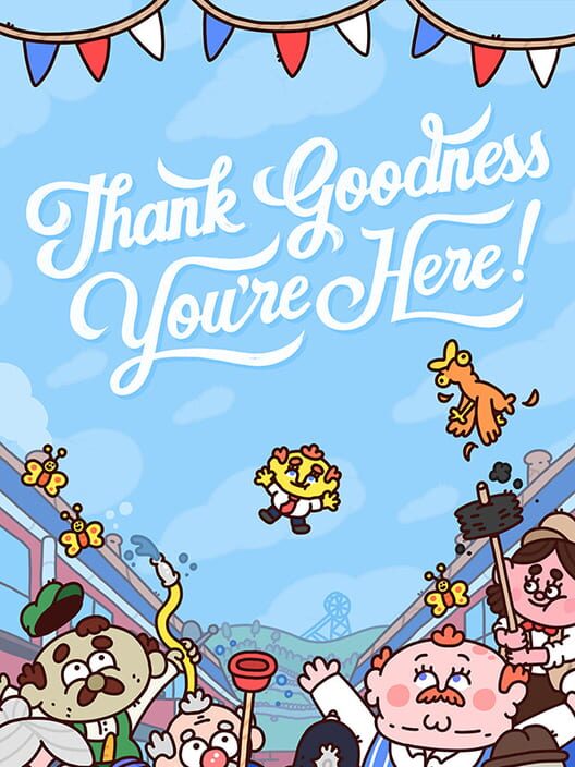 Thank Goodness You're Here!