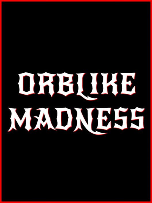 Orblike Madness