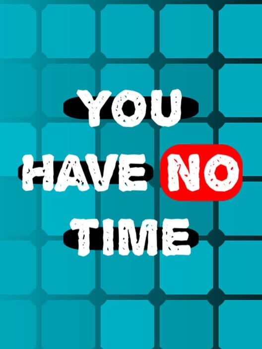 You Have No Time
