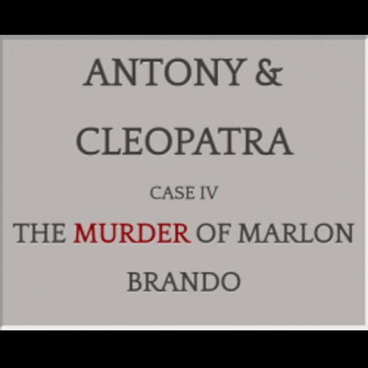 Antony & Cleopatra: Case IV: The Murder of Marlon Brando