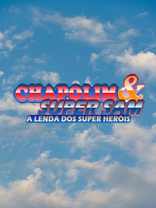 Chapolim & Super Sam: a lenda dos super heróis