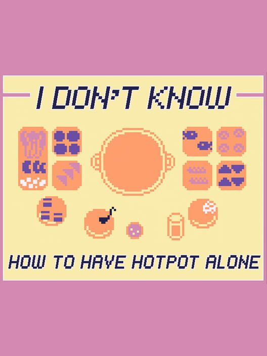I Don't Know How to Have Hotpot Alone
