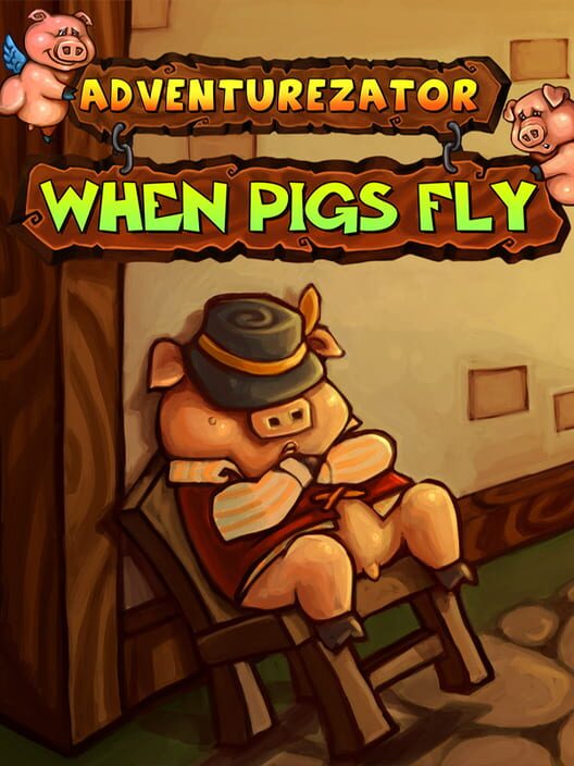 Adventurezator: When Pigs Fly