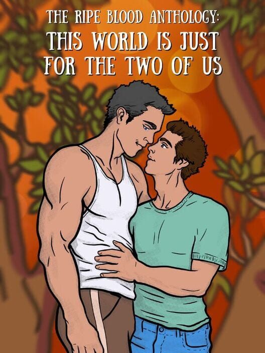 The Ripe Blood Anthology: This World Is Just for the Two of Us