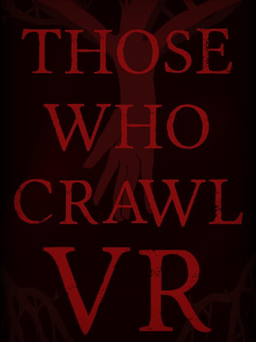 Those Who Crawl VR