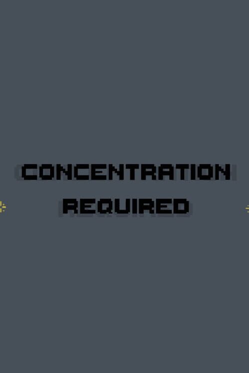 Concentration Required