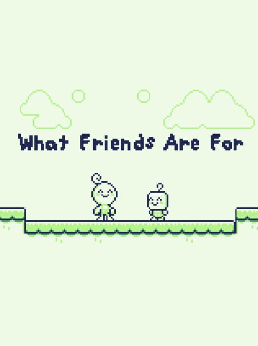 What Friends Are For