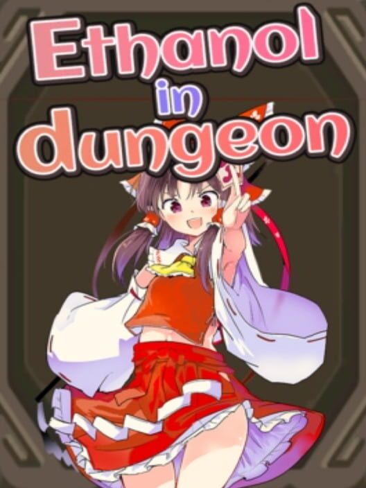 Ethanol in dungeon
