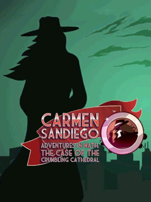 Carmen Sandiego Adventures in Math: The Case of the Crumbling Cathedral