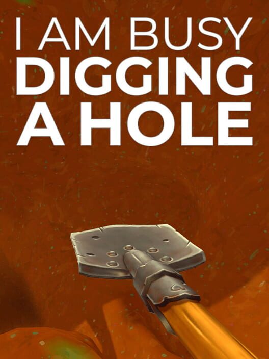 I Am Busy Digging a Hole