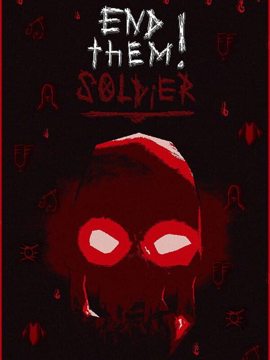 End Them, Soldier!