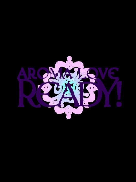 Aroma Love Ready!