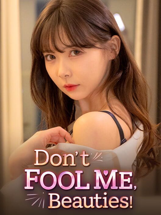 Don't Fool Me, Beauties!