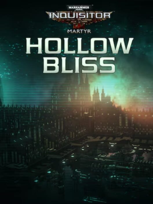 Warhammer 40,000: Inquisitor - Martyr: Hollow Bliss