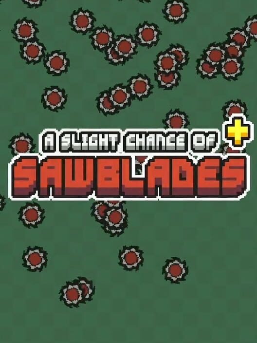 A Slight Chance of Sawblades+