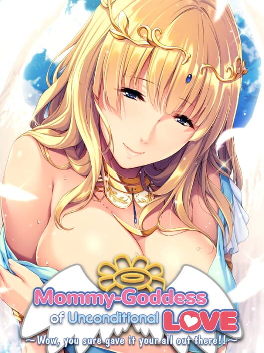 Mommy-Goddess of Unconditional Love ~Wow, You Sure Gave It Your All Out There!~