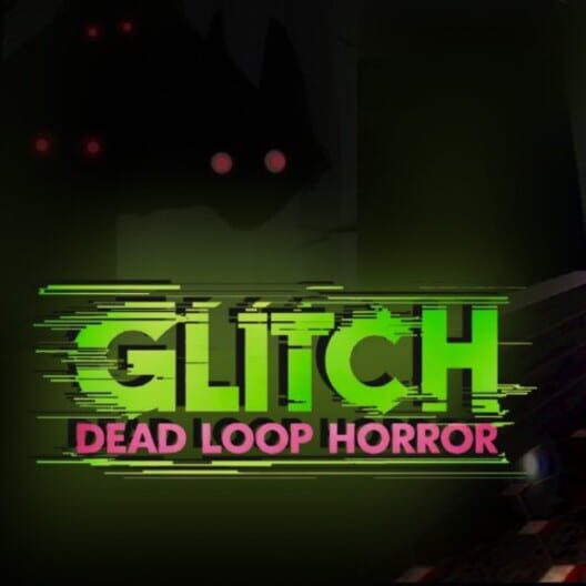 Glitch: Dead Loop Horror