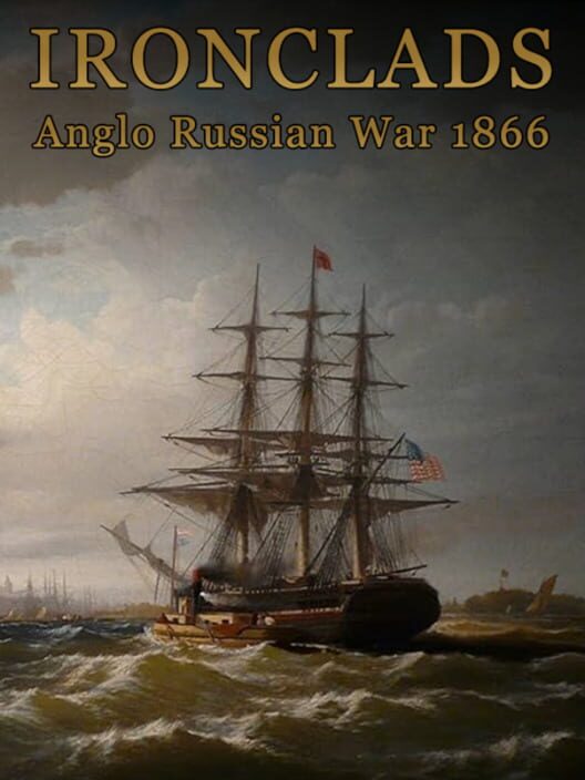 Ironclads: Anglo Russian War 1866