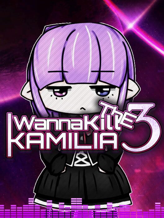 I Wanna Kill the Kamilia 3