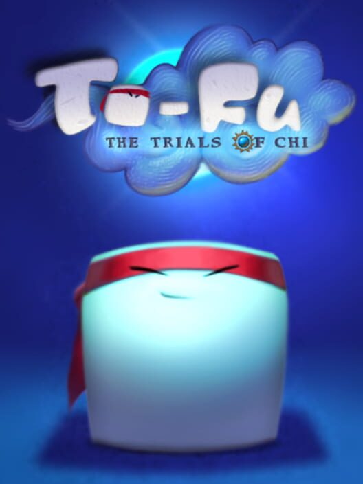 To-Fu: The Trials of Chi