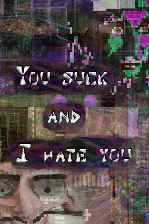 You Suck and I Hate You: Part 2