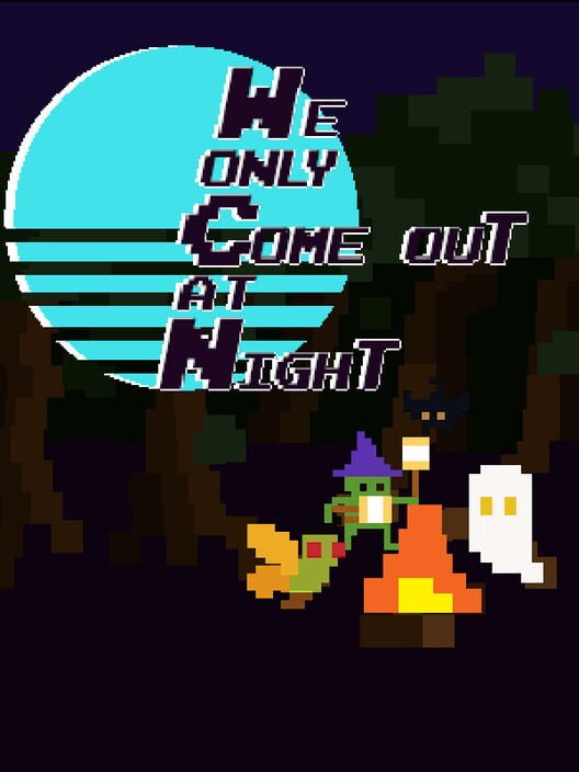 We Only Come Out at Night