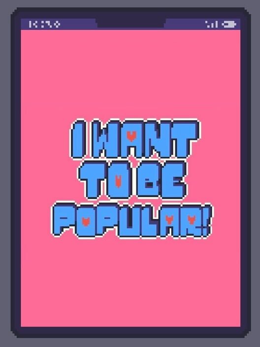 I Want to be Popular!