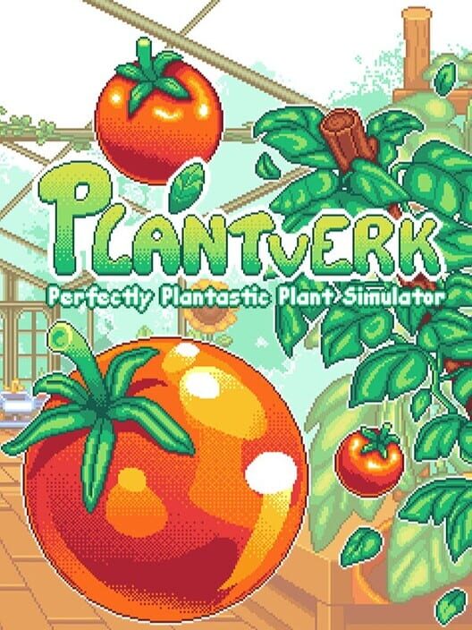 Plantverk: Perfectly Plantastic Plant Simulator