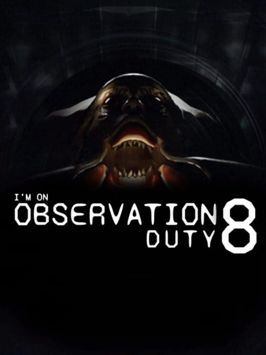 I'm on Observation Duty 8