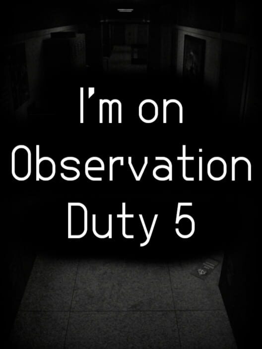 I'm on Observation Duty 5