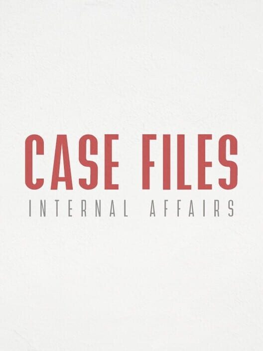 Case Files: Internal Affairs