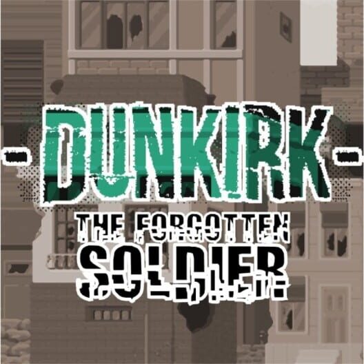 Dunkirk: The Forgotten Soldier