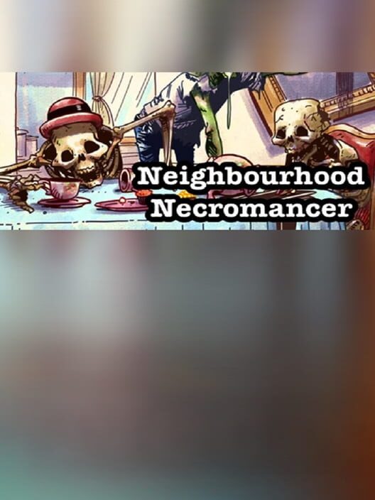 Neighbourhood Necromancer