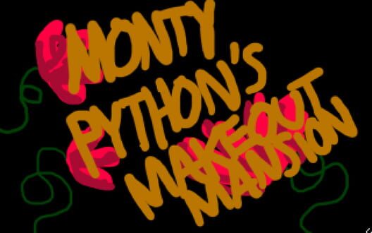 Monty Python's Makeout Mansion